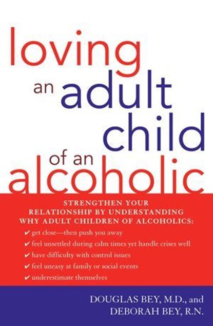 Loving an Adult Child of an Alcoholic, Douglas Bey M.D. ; Deborah Bey R.N. - Ebook - 9781590771730