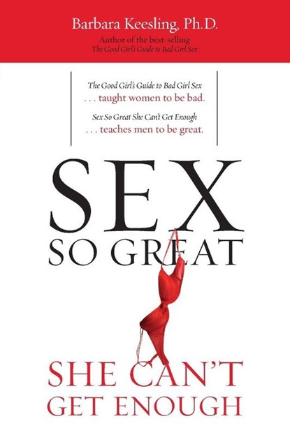 Sex So Great She Can't Get Enough, Barbara Keesling Ph.D. - Paperback - 9781590772065