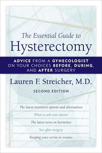 The Essential Guide to Hysterectomy, Lauren F. Streicher, M.D. - Ebook - 9781590772126