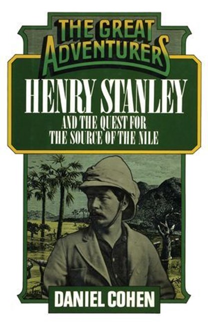 Henry Stanley and the Quest for the Source of the Nile, Daniel Cohen - Ebook - 9781590773499