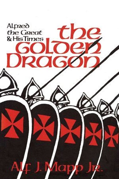 The Golden Dragon, Alf J. Mapp Jr., author of Three Golden Ages: Discovering the Creative Secrets of Renaissanc - Ebook - 9781590773789