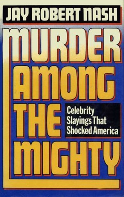 Murder Among the Mighty, Jay Robert Nash - Ebook - 9781590775295