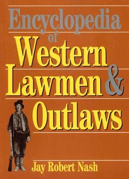 Encyclopedia of Western Lawmen & Outlaws, Jay Robert Nash - Ebook - 9781590775301