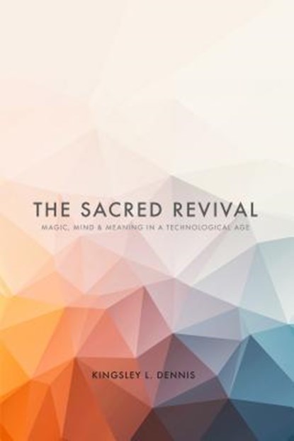 The Sacred Revival, DENNIS,  Kingsley L. - Paperback - 9781590794333