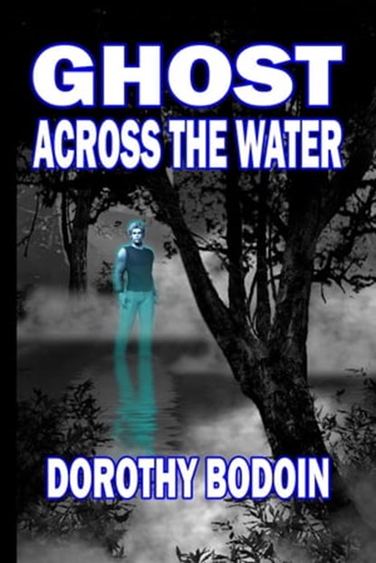 Ghost Across the Water, Dorothy Bodoin - Ebook - 9781590884621