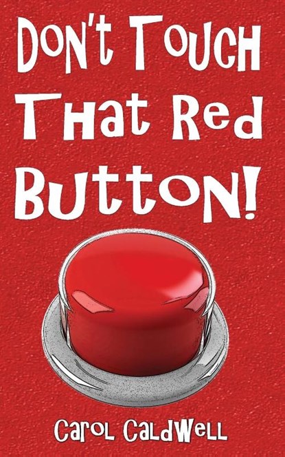 Don't Touch That Red Button!, Carol Caldwell - Paperback - 9781590929001