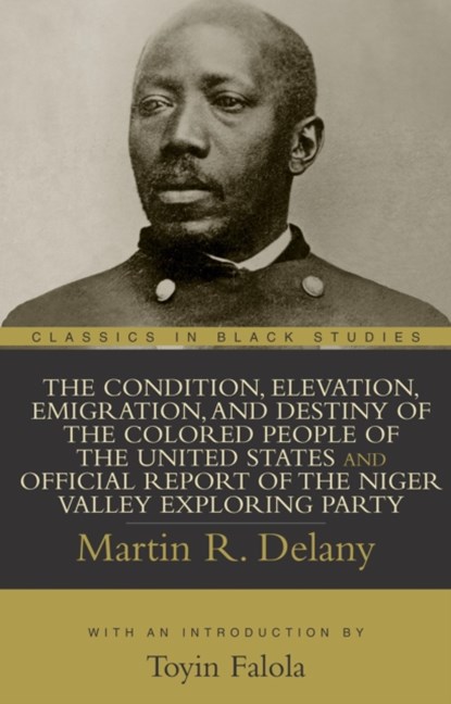 The Condition, Elevation, Emigration, and Destiny of the Colored People of the United States, Martin R. Delany - Paperback - 9781591021599