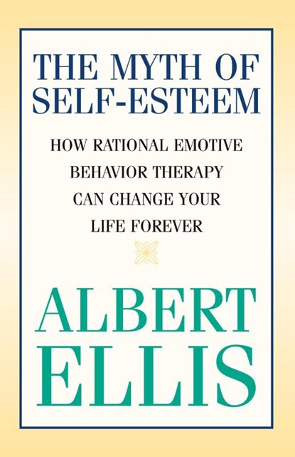 The Myth of Self-esteem, Albert Ellis - Paperback - 9781591023548