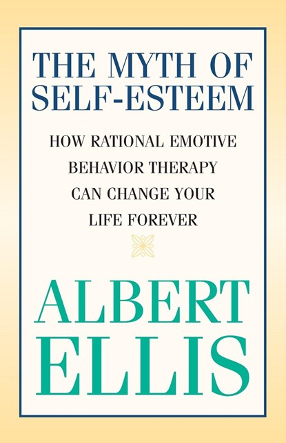 The Myth of Self-esteem, Albert Ellis - Paperback - 9781591023548