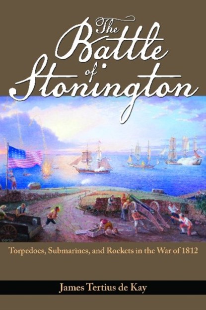 The Battle of Stonington, James Tertius De Kay - Paperback - 9781591142027