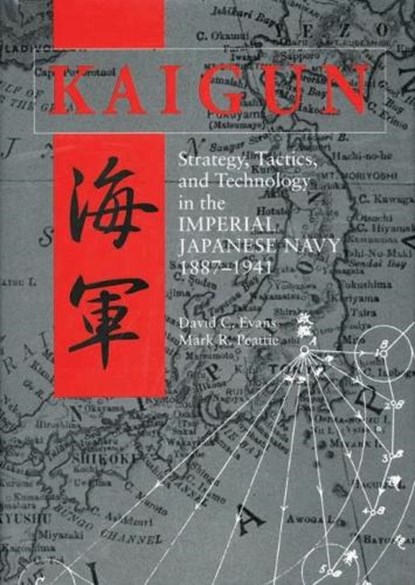 Kaigun: Strategy, Tactics, and Technology in the Imperial Japanese Navy, 1887-1941, David C. Evans - Paperback - 9781591142447