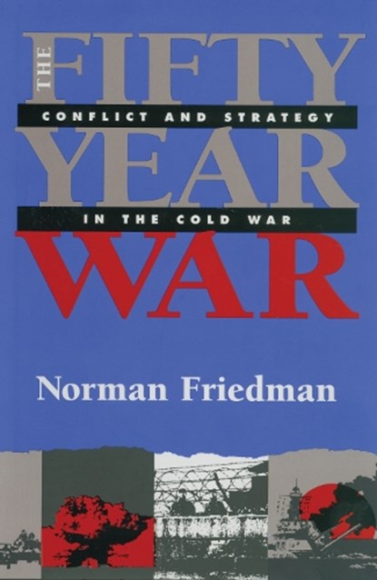 The Fifty-Year War, Norman Friedman - Paperback - 9781591142874