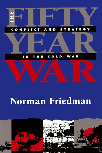 The Fifty-Year War, Norman Friedman - Paperback - 9781591142874
