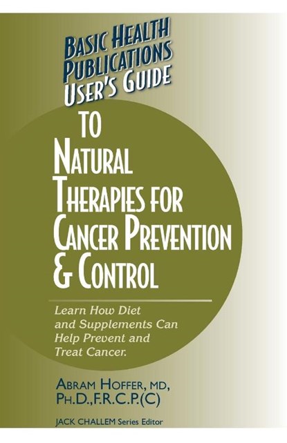 User's Guide to Natural Therapies for Cancer Prevention and Control, Abram Hoffer - Paperback - 9781591201366