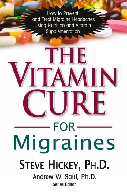 The Vitamin Cure for Migraines, Steve Hickey - Paperback - 9781591202677