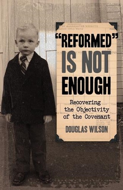 Reformed is Not Enough, Douglas Wilson - Paperback - 9781591280057