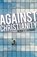 Against Christianity, Peter J Leithart - Paperback - 9781591280064
