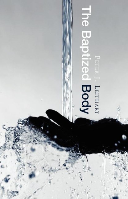 The Baptized Body, Peter J. Leithart - Paperback - 9781591280484
