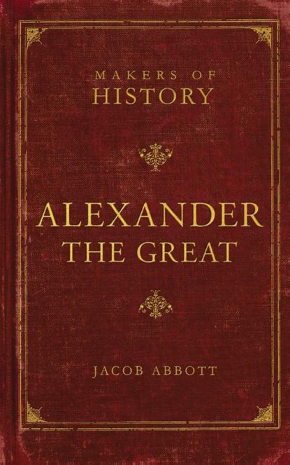 Alexander the Great, Jacob Abbott - Paperback - 9781591280583