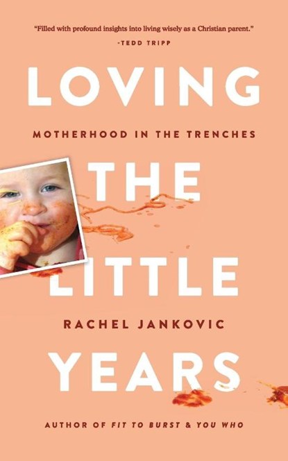 Loving the Little Years, Rachel Jankovic - Paperback - 9781591280811
