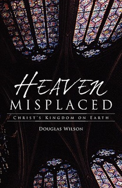 Heaven Misplaced, Douglas Wilson - Paperback - 9781591280835