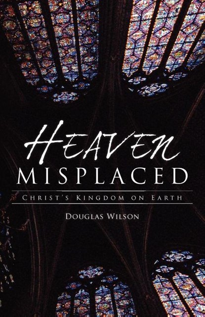 Heaven Misplaced, Douglas Wilson - Paperback - 9781591280835