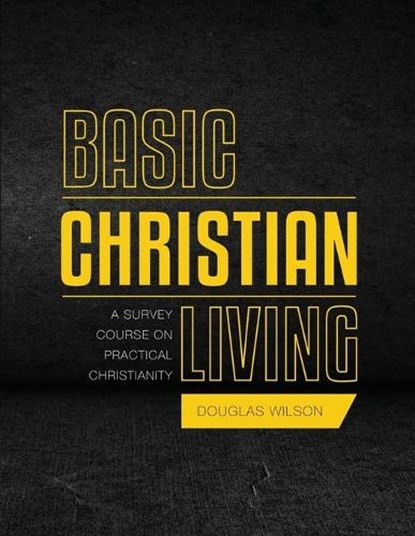 Basic Christian Living, Douglas Wilson - Paperback - 9781591281375