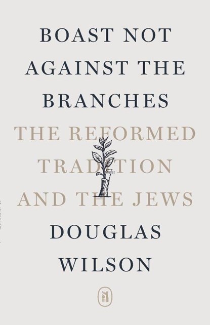 Boast Not Against the Branches, Douglas Wilson - Paperback - 9781591284802