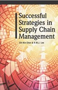 Successful Strategies in Supply Chain Management | Chan, Chi-Kin ; Lee, H.W.J. | 