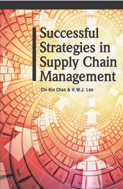 Successful Strategies in Supply Chain Management, Chi-Kin Chan ; H.W.J. Lee - Gebonden - 9781591403036