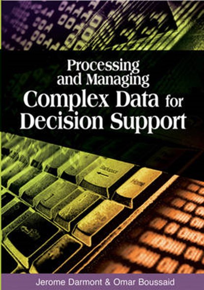 Processing and Managing Complex Data for Decision Support, BOUSSAID,  Omar ; Darmont, Jerome - Gebonden - 9781591406556
