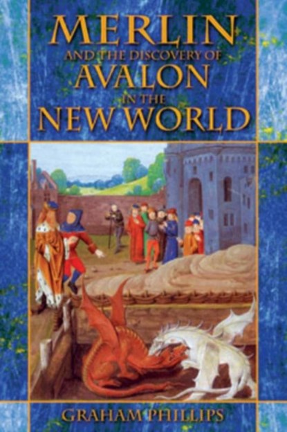 Merlin and the Discovery of Avalon in the New World, Graham Phillips - Paperback - 9781591430476