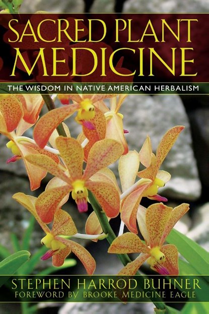 Sacred Plant Medicine, Stephen Harrod Buhner - Paperback - 9781591430582