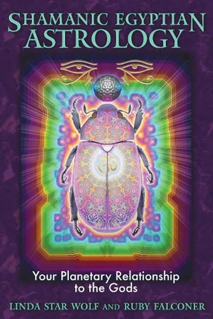 Shamanic Egyptian Astrology, Linda Star Wolf ; Ruby Falconer - Paperback - 9781591431138