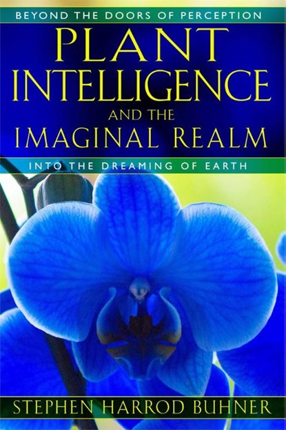 Plant Intelligence and the Imaginal Realm, Stephen Harrod Buhner - Paperback - 9781591431350