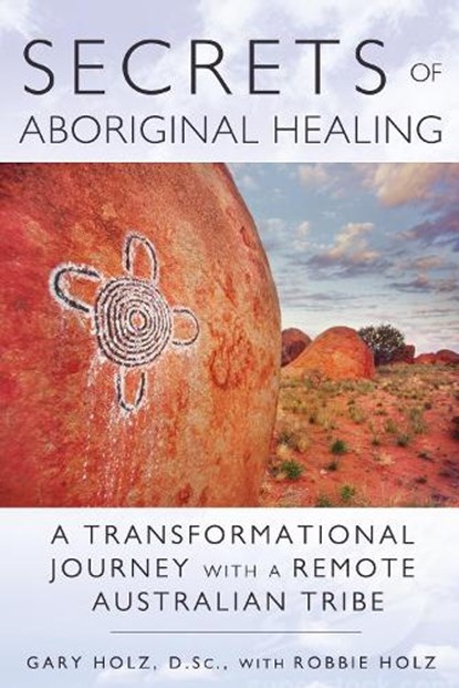 Secrets of Aboriginal Healing, Gary Holz - Paperback - 9781591431756