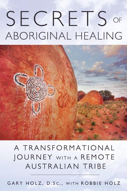 Secrets of Aboriginal Healing, Gary Holz - Paperback - 9781591431756