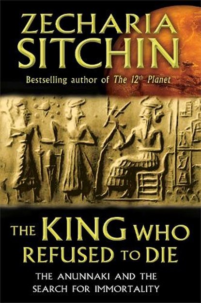 The King Who Refused to Die, Zecharia Sitchin - Gebonden - 9781591431770