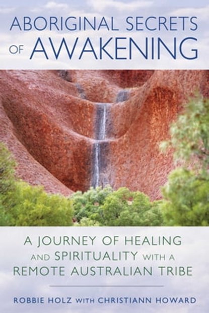 Aboriginal Secrets of Awakening, Robbie Holz - Ebook - 9781591432203