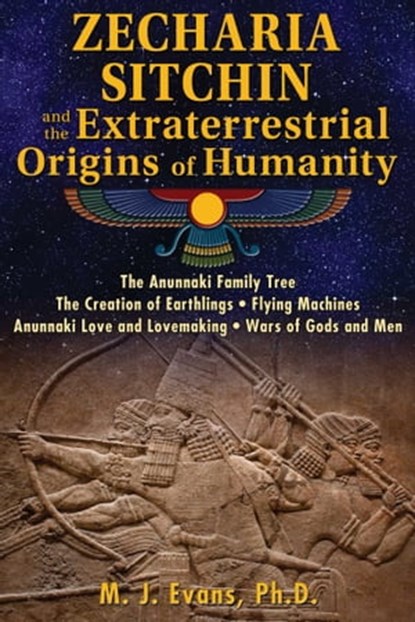 Zecharia Sitchin and the Extraterrestrial Origins of Humanity, M. J. Evans, Ph.D. - Ebook - 9781591432562