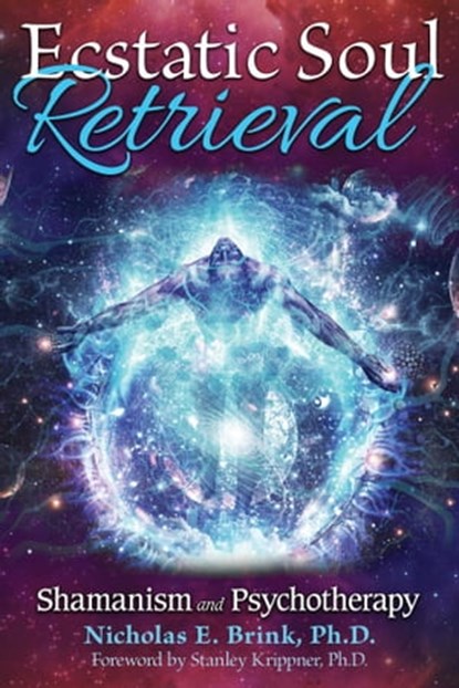 Ecstatic Soul Retrieval, Nicholas E. Brink, Ph.D. - Ebook - 9781591432623