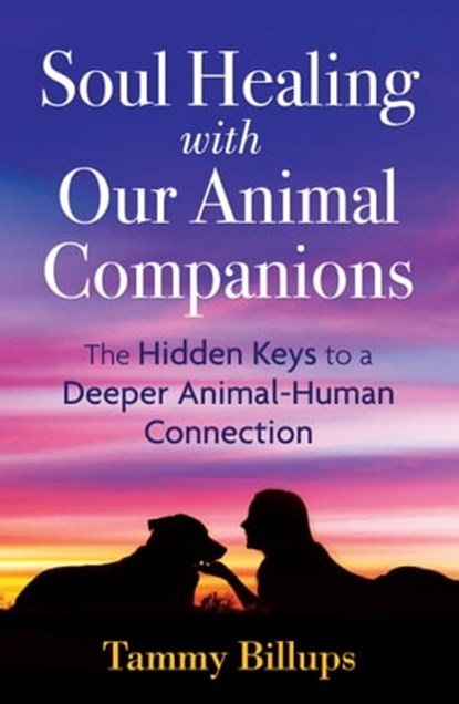 Soul Healing with Our Animal Companions, Tammy Billups - Ebook - 9781591433064