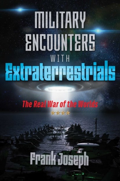 Military Encounters with Extraterrestrials, Frank Joseph - Paperback - 9781591433248
