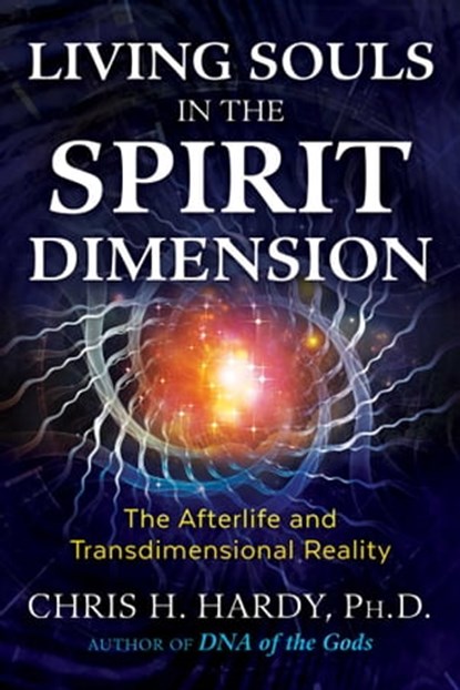 Living Souls in the Spirit Dimension, Chris H. Hardy, Ph.D. - Ebook - 9781591433736