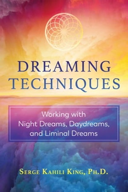 Dreaming Techniques, Serge Kahili King - Ebook - 9781591433897