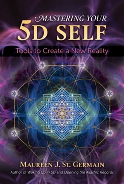 Mastering Your 5D Self, Maureen J. St. Germain - Ebook - 9781591433989