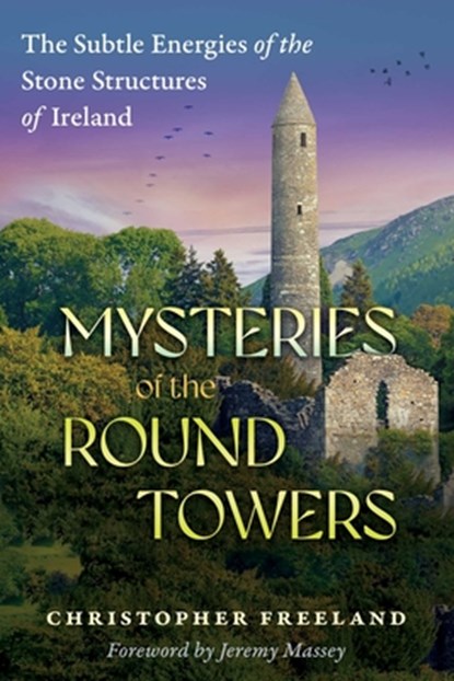 Mysteries of the Round Towers, Christopher Freeland - Paperback - 9781591435280