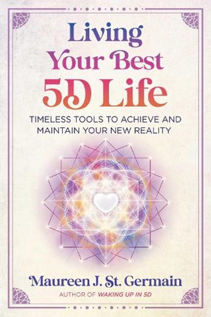 Living Your Best 5D Life, Maureen J. St. Germain - Paperback - 9781591435310