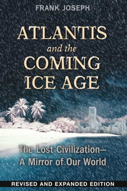 Atlantis and the Coming Ice Age, Frank Joseph - Ebook - 9781591437833