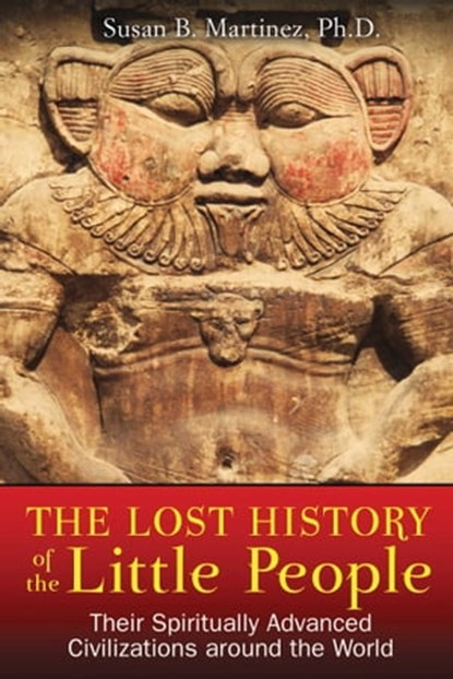 The Lost History of the Little People, Susan B. Martinez, Ph.D. - Ebook - 9781591438045